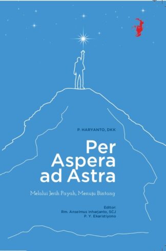PER ASPERA AD ASTRA Melalui Jerih Payah Menuju Bintang