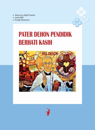 PATER DEHON PENDIDIK BERHATI KASIH