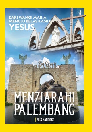MENZIARAHI PALEMBANG Dari Wangi Maria Menuju Belas Kasih Yesus