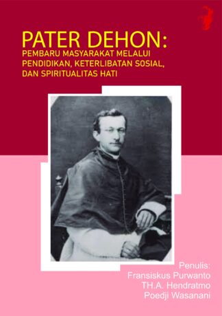 PATER DEHON PEMBARU MASYARAKAT MELALUI PENDIDIKAN KETERLIBATAN SOSIAL DAN SPIRITUALITAS HATI