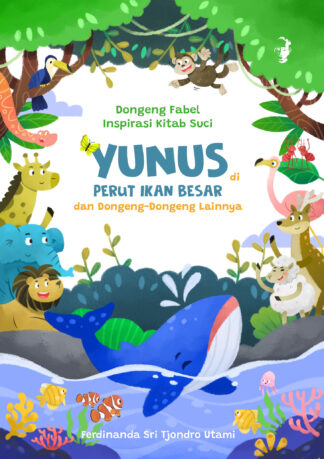 Dongeng Fabel Inspirasi Kitab Suci YUNUS di PERUT IKAN BESAR dan Dongeng-Dongeng Lainnya