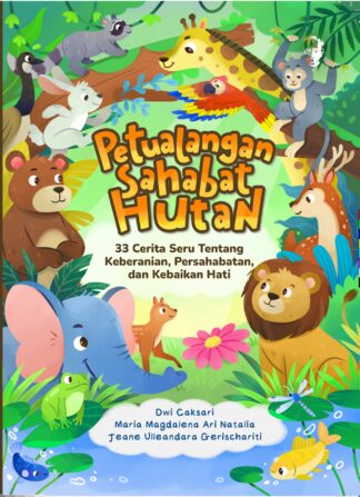 Petualangan Sahabat Hutan 33 Cerita Seru tentang Keberanian, Persahabatan, dan Kebaikan Hati