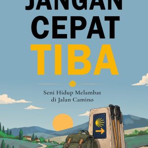 JANGAN CEPAT TIBA: Seni Hidup Melambat di Jalan Camino